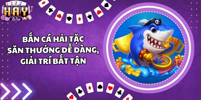Bắn Cá Hải Tặc - Săn Thưởng Dễ Dàng, Giải Trí Bất Tận
