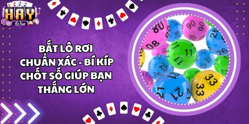 Bắt Lô Rơi Chuẩn Xác - Bí Kíp Chốt Số Giúp Bạn Thắng Lớn