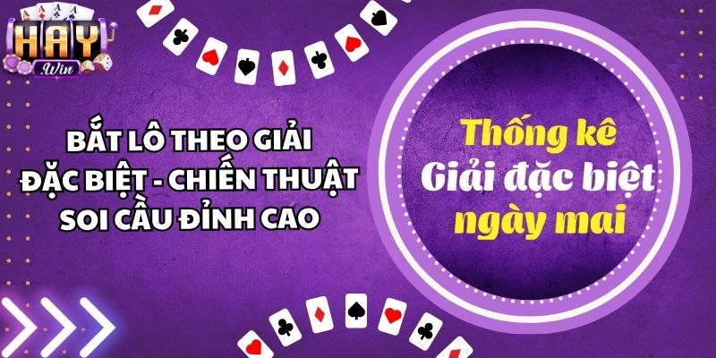 Bắt Lô Theo Giải Đặc Biệt - Chiến Thuật Soi Cầu Đỉnh Cao