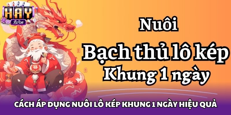Cách áp dụng nuôi lô kép khung 1 ngày hiệu quả