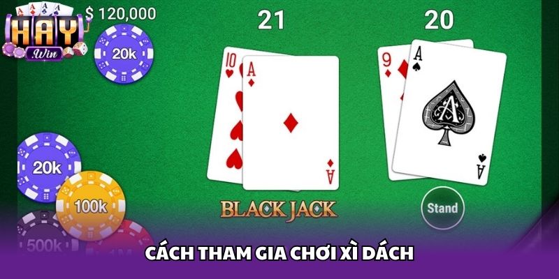 Cách tham gia chơi Xì Dách