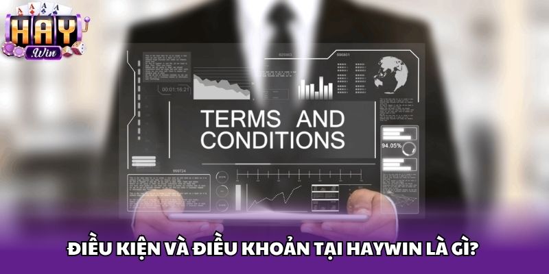 Điều kiện và điều khoản tại Haywin là gì? 