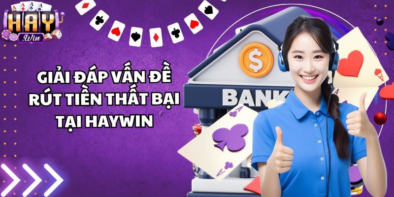 Giải đáp vấn đề rút tiền thất bại tại Haywin