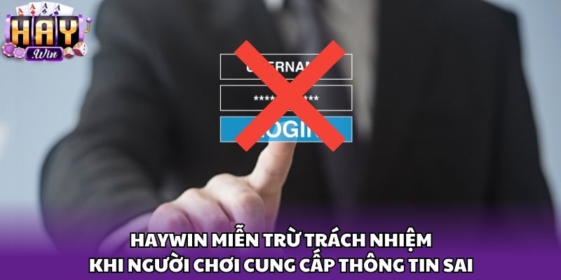Haywin miễn trừ trách nhiệm khi người chơi cung cấp thông tin sai
