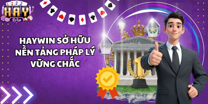 Haywin sở hữu nền tảng pháp lý vững chắc