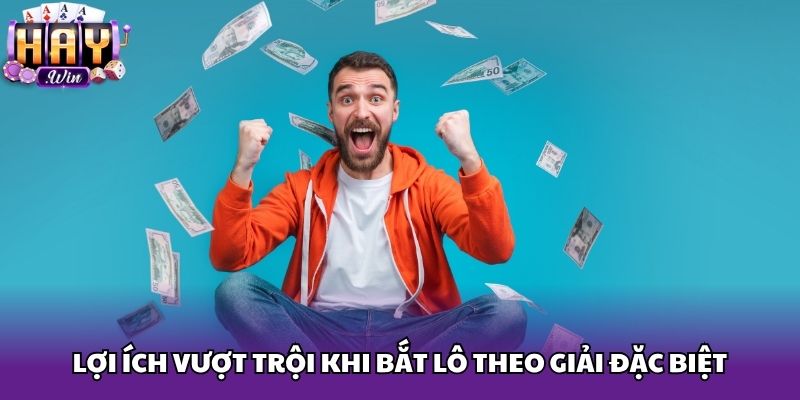 Lợi ích vượt trội khi bắt lô theo giải đặc biệt