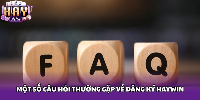 Một số câu hỏi thường gặp về đăng ký Haywin