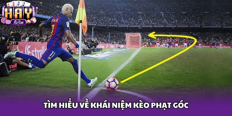Tìm hiểu về khái niệm kèo phạt góc